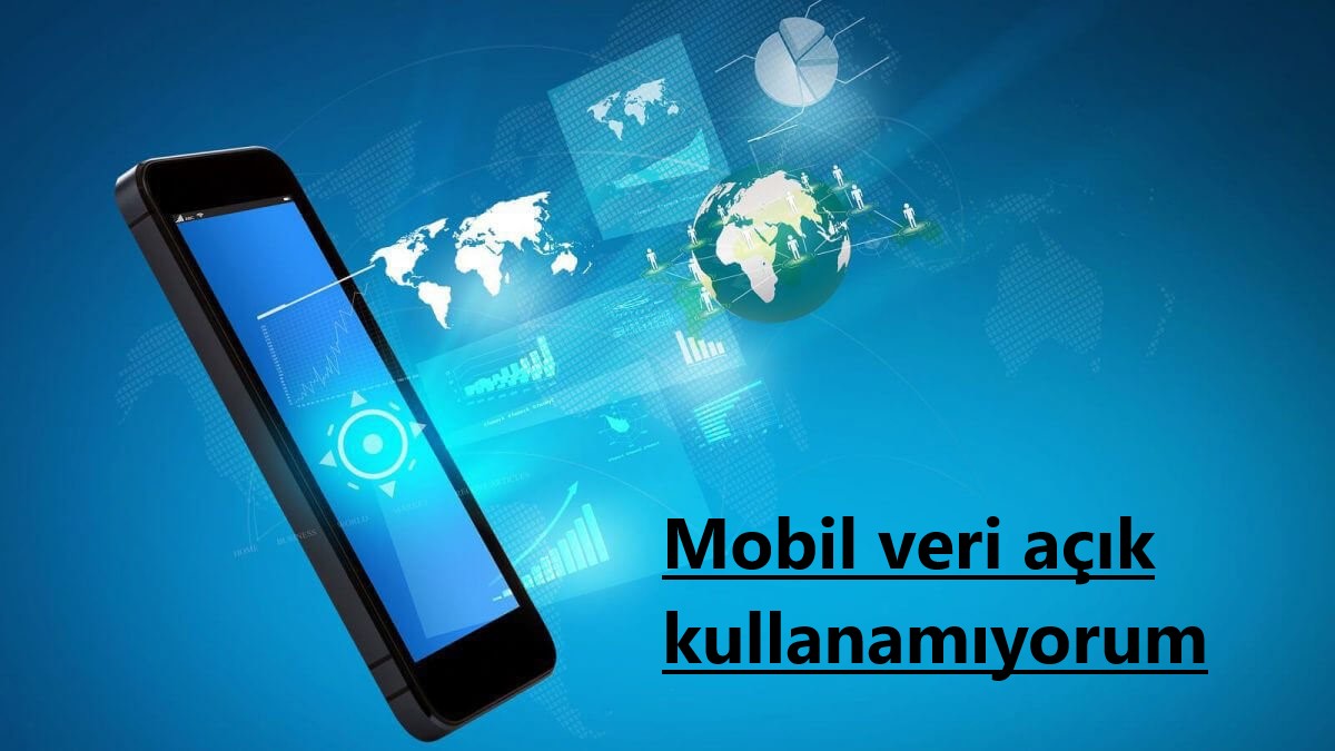 Mobil veri açık kullanamıyorum